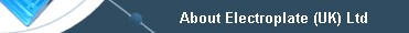 Information about how Electroplate [UK] Ltd was formed and how it has developed to provide the high quality that our customers demand.